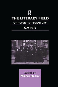 The Literary Field of Twentieth Century China - 9781138863187 by Michel Hockx, 9781138863187