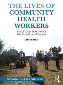 The Lives of Community Health Workers (Local Labor and Global Health in Urban Ethiopia) - 9781611323610 by Kenneth Maes, 9781611323610