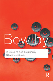 The Making and Breaking of Affectional Bonds - 9780415354813 by John Bowlby, 9780415354813