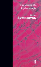 The Making of a Psychotherapist - 9781855751392 by Neville Symington, 9781855751392