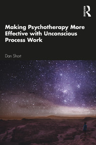 Making Psychotherapy More Effective with Unconscious Process Work - 9780367649654 by Dan Short, 9780367649654
