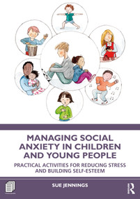 Managing Social Anxiety in Children and Young People (Practical Activities for Reducing Stress and Building Self-esteem) by Sue Jennings, 9781032256634