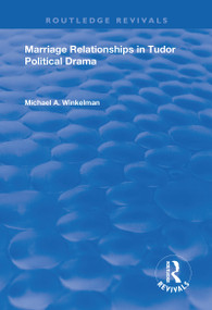 Marriage Relationships in Tudor Political Drama - 9781138356498 by Michael A. Winkelman, 9781138356498