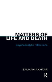 Matters of Life and Death (Psychoanalytic Reflections) - 9781855758018 by Salman Akhtar, 9781855758018