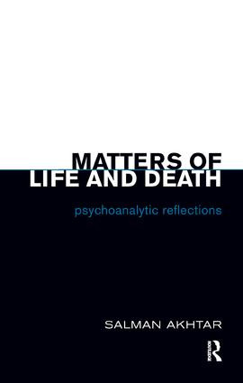 Matters of Life and Death (Psychoanalytic Reflections) - 9781855758018 by Salman Akhtar, 9781855758018