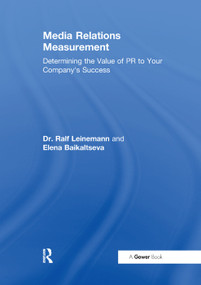 Media Relations Measurement (Determining the Value of PR to Your Company's Success) - 9781138380943 by Ralf Leinemann, Elena Baikaltseva, 9781138380943