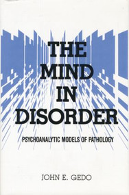 The Mind in Disorder (Psychoanalytic Models of Pathology) - 9781138869523 by John E. Gedo, 9781138869523