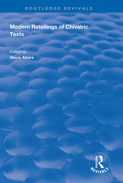Modern Retellings of Chivalric Texts - 9781138327146 by Gloria Allaire, 9781138327146