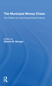The Municipal Money Chase (The Politics Of Local Government Finance) - 9780367309633 by Alberta Sbragia, 9780367309633