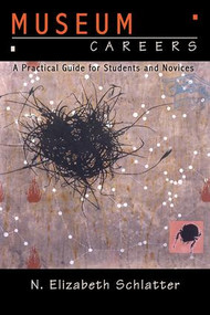 Museum Careers (A Practical Guide for Students and Novices) - 9781598740448 by N Elizabeth Schlatter, 9781598740448