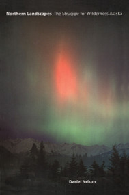 Northern Landscapes (The Struggle for Wilderness Alaska) - 9781891853852 by Daniel Nelson, 9781891853852