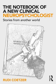 The Notebook of a New Clinical Neuropsychologist (Stories From Another World) - 9781138565043 by Rudi Coetzer, 9781138565043