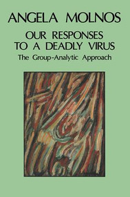 Our Responses to a Deadly Virus (The Group-Analytic Approach) - 9780946439805 by Angela Molnos, 9780946439805