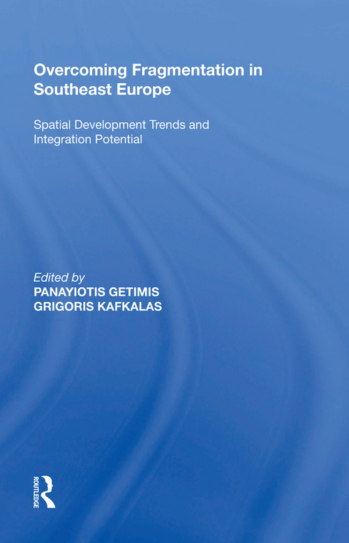 Overcoming Fragmentation in Southeast Europe (Spatial Development Trends and Integration Potential) - 9781138620124 by Panayiotis Getimis, 9781138620124