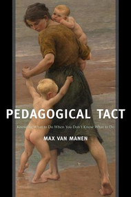 Pedagogical Tact (Knowing What to Do When You Don't Know What to Do) - 9781629582757 by Max van Manen, 9781629582757