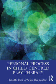 Personal Process in Child-Centred Play Therapy by David Le Vay, Elise Cuschieri, 9780367861582