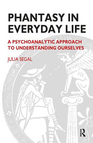 Phantasy in Everyday Life (A Psychoanalytic Approach to Understanding Ourselves) - 9781855751200 by Julia Segal, 9781855751200