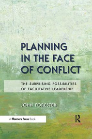 Planning in the Face of Conflict (The Surprising Possibilities of Facilitative Leadership) - 9781611901184 by John Forester, 9781611901184