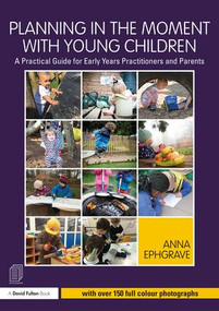 Planning in the Moment with Young Children (A Practical Guide for Early Years Practitioners and Parents) - 9781138080393 by Anna Ephgrave, 9781138080393