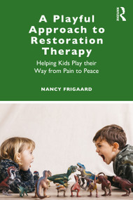 A Playful Approach to Restoration Therapy (Helping Kids Play their Way from Pain to Peace) - 9780367458133 by Nancy Frigaard, 9780367458133