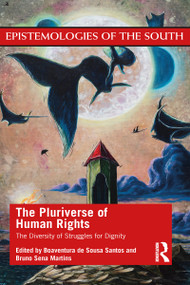 The Pluriverse of Human Rights: The Diversity of Struggles for Dignity (The Diversity of Struggles for Dignity) - 9781032012216 by Boaventura De Sousa Santos, Bruno Martins, 9781032012216