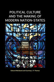 Political Culture and the Making of Modern Nation-States by Edward Weisband, Courtney I P Thomas, 9781612057842
