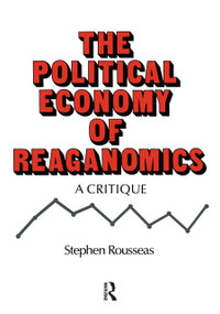 Political Economy of Reaganomics by Stephen Rousseas, 9780873322393
