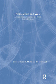 Politics East and West: A Comparison of Japanese and British Political Culture (A Comparison of Japanese and British Political Culture) - 9781563241086 by Curtis H. Martin, Bruce Stronach, 9781563241086
