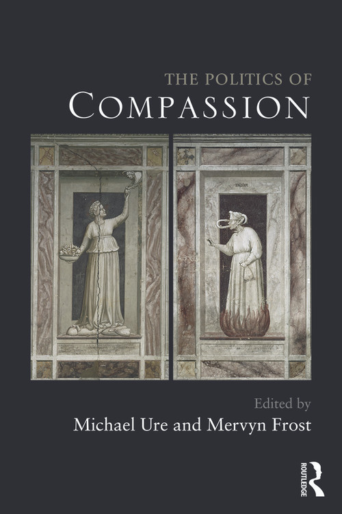 The Politics of Compassion by Michael Ure, Mervyn Frost, 9780415671590
