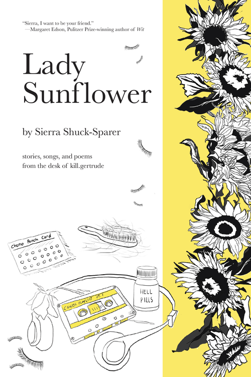 Lady Sunflower (stories, songs, and poems from the desk of kill.gertrude) by Sierra Shuck-Sparer, Chloe Tyler, 9781486729869