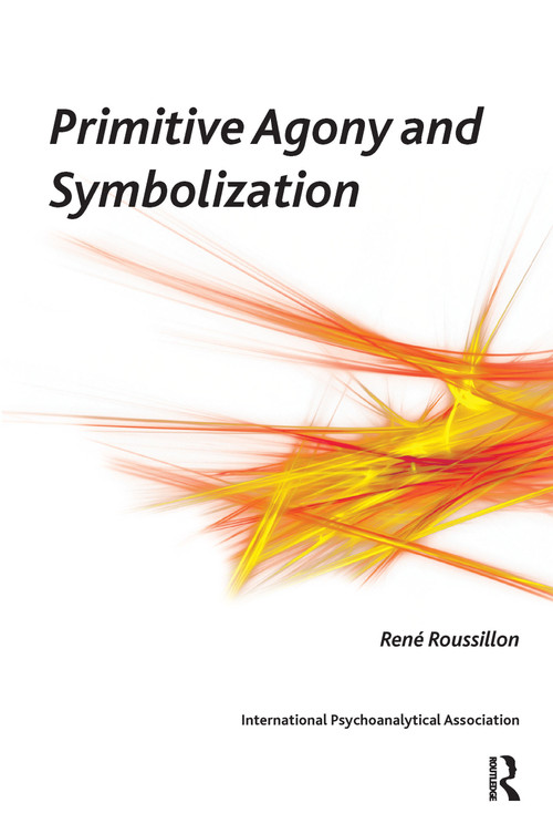 Primitive Agony and Symbolization - 9781855758568 by Rene Roussillon, 9781855758568