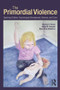 The Primordial Violence (Spanking Children, Psychological Development, Violence, and Crime) by Murray A. Straus, Emily M. Douglas, Rose Anne Medeiros, 9781848729537