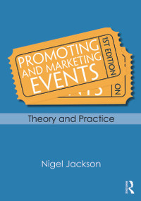 Promoting and Marketing Events (Theory and Practice) by Nigel Jackson, 9780415667333