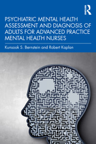 Psychiatric Mental Health Assessment and Diagnosis of Adults for Advanced Practice Mental Health Nurses by Kunsook S. Bernstein, Robert Kaplan, 9780367684488