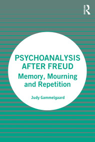 Psychoanalysis After Freud (Memory, Mourning and Repetition) by Judy Gammelgaard, 9781032046716