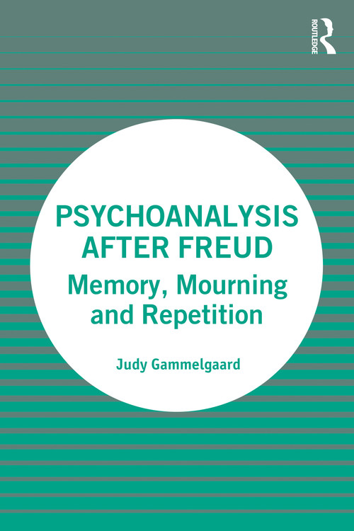 Psychoanalysis After Freud (Memory, Mourning and Repetition) by Judy Gammelgaard, 9781032046716