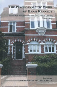 The Psychoanalytic Work of Hansi Kennedy (From War Nurseries to the Anna Freud Centre (1940-1993)) - 9781855755239 by Jill M. Miller, Carla Neely, 9781855755239