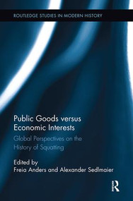 Public Goods versus Economic Interests (Global Perspectives on the History of Squatting) - 9781138329669 by Freia Anders, Alexander Sedlmaier, 9781138329669