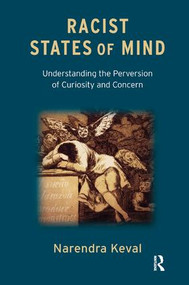 Racist States of Mind (Understanding the Perversion of Curiosity and Concern) - 9781780490748 by Narendra Keval, 9781780490748