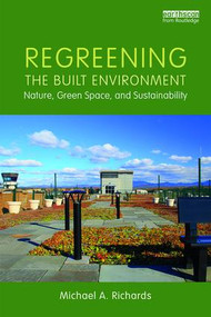 Regreening the Built Environment (Nature, Green Space, and Sustainability) - 9781138718791 by Michael A. Richards, 9781138718791