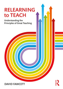 Relearning to Teach (Understanding the Principles of Great Teaching) - 9781138213869 by David Fawcett, 9781138213869