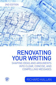 Renovating Your Writing (Shaping Ideas and Arguments into Clear, Concise, and Compelling Messages) - 9781138726772 by Richard Kallan, 9781138726772