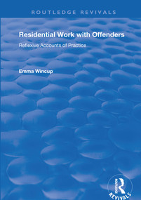 Residential Work with Offenders (Reflexive Accounts of Practice) - 9781138729278 by Emma Wincup, 9781138729278