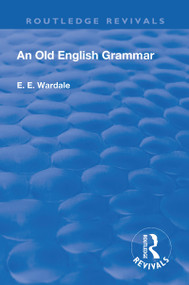 Revival: An Old English Grammar (1922) - 9781138564121 by Edith Elizabeth Wardale, 9781138564121