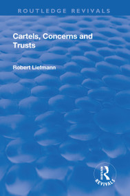 Revival: Cartels, Concerns and Trusts (1932) by Robert Liefmann, 9781138564916