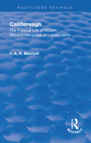 Revival: Castlereagh (1936) (The Political Life of Robert, Second Marquess of Londonderry) by John Arthur Ransome Marriott, 9781138565067