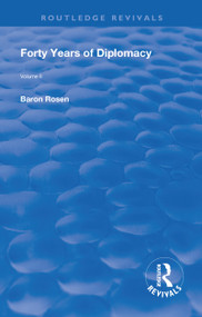 Revival: Forty Years of Diplomacy (1922) (Volume II) by Roman, Baron Rosen, 9781138567146