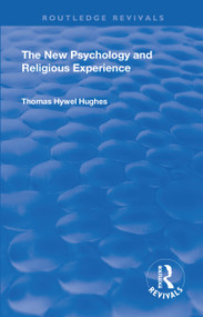 Revival: The New Psychology and Religious Experience (1933) by Thomas Hywel Hughes, 9781138568679