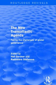 Revival: The New Transatlantic Agenda (2001) (Facing the Challenges of Global Governance) - 9781138736061 by Hall Gardner, Radoslava Stefanova, 9781138736061