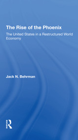 The Rise Of The Phoenix (The United States In A Restructured World Economy) - 9780367311056 by Jack N Behrman, 9780367311056